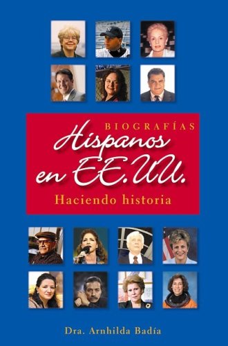 Hispanos en EE.UU.: Haciendo historia (Biografias haciendo historia) (Spanish Edition) by Arnhilda Badi­a