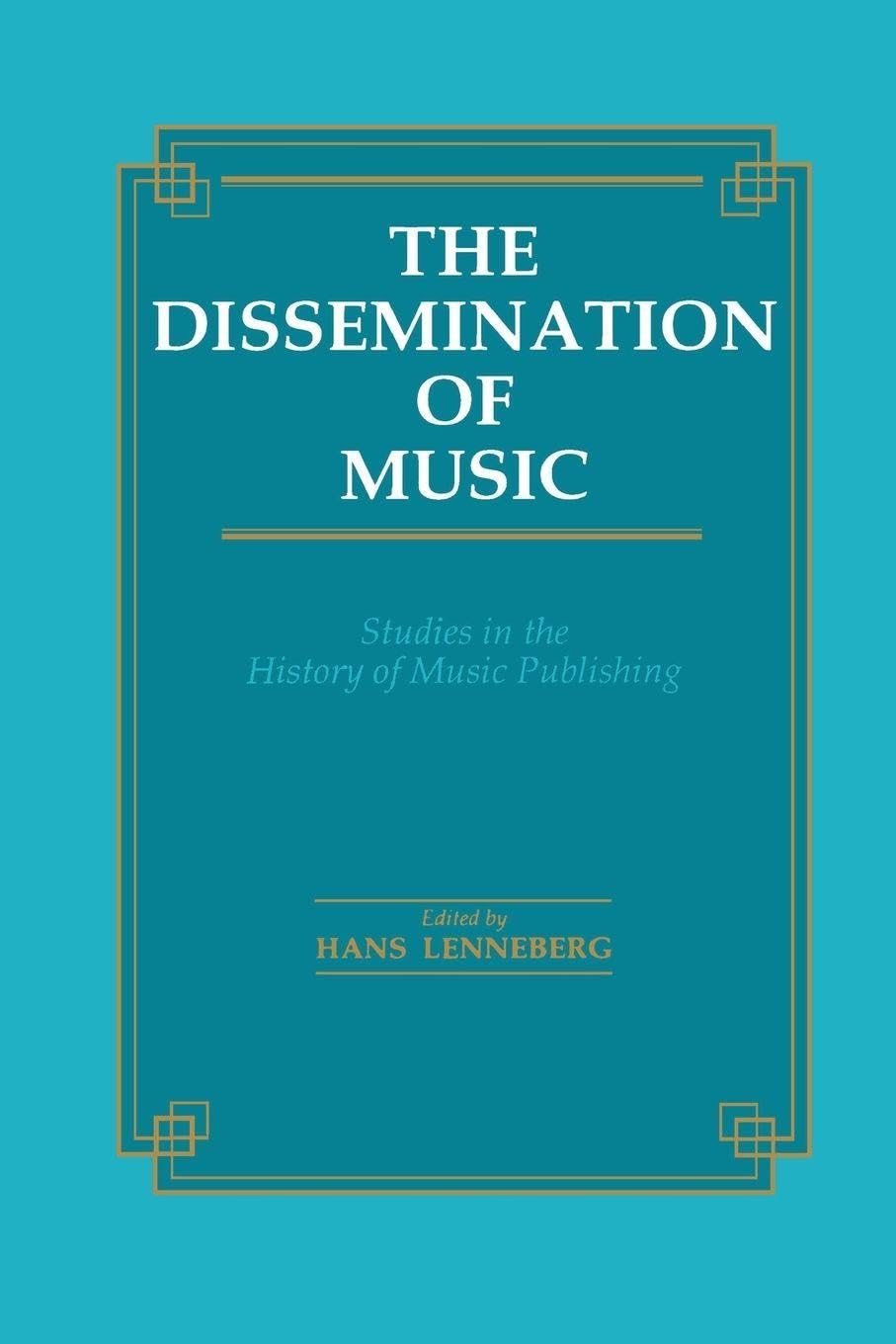 The Dissemination of Music: Studies in the History of Music Publishing (Musicology)