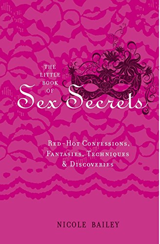 [D.o.w.n.l.o.a.d] The Little Book of Sex Secrets: Red-Hot Confessions, Fantasies, Techniques & Discoveries TXT