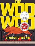 The Woo-Woo: How I Survived Ice Hockey, Drug Raids, Demons, and My Crazy Chinese Family by Lindsay Wong