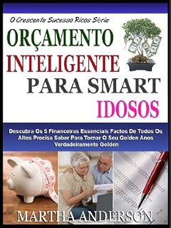 Livro SMART SMART ORÇAMENTO PARA IDOSOS: Descubra As 5 Financeiras Essenciais Factos De Todos Os Altos Precisa Saber Para Tornar O Seu Golden Anos Verdadeiramente ... (O Crescente Sucesso Ricos Série Livro 4)