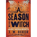 A Season with the Witch: The Magic and Mayhem of Halloween in Salem, Massachusetts