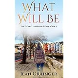 What Will Be: The Carmel Sheehan Series Book 3