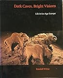 Dark Caves, Bright Visions: Life in Ice Age Europe by