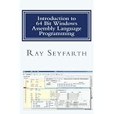 Introduction to 64 Bit Windows Assembly Language Programming: Fourth Edition