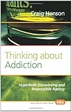 Thinking about Addiction: Hyperbolic Discounting and Responsible Agency. (Social Philosophy)