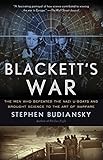 Blackett's War: The Men Who Defeated the Nazi U-Boats and Brought Science to the Art of Warfare Warf by Stephen Budiansky