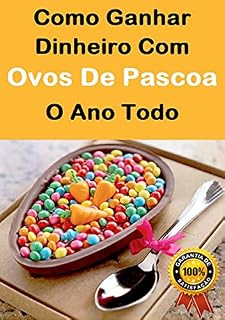 Livro Como Ganha Dinheiro Com Ovos De Pascoa o Ano Todo: Formula do Sucesso