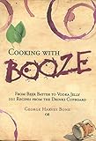Cooking with Booze: From Beer Batter to Vodka Jelly, 101 Recipes from the Liquor Cabinet by George Bone, Lucy Baker