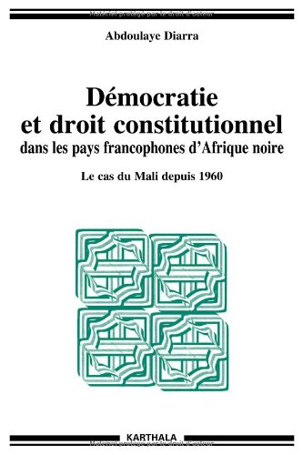 Démocratie et droit constitutionnel dans les pays francophones d'Afrique noire