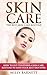 Skin Care: The Best Skin Care Routine: How To Put Together A Skin Care Routine To Have Your Best Skin Ever (Skin Care Books Series: Best Tips About Skin Care And Skin Care Secrets Book 1)