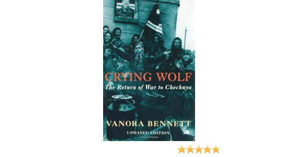 Crying Wolf The Return Of War To Chechnya Bennett Vanora 9780330488310 Amazon Com Books