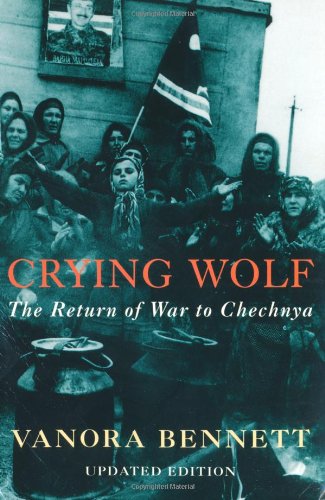 Crying Wolf The Return Of War To Chechnya Bennett Vanora 9780330488310 Amazon Com Books