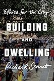 "Building and Dwelling Ethics for the City" av Richard Sennett