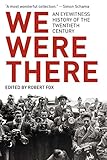 We Were There: An Eyewitness History of the Twentieth Century by 