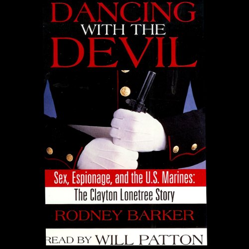 Dancing with the Devil: Sex, Espionage, and the U.S. Marines: The Clayton Lonetree Story