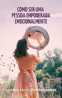 Livro Empoderamento emocional: Ser uma Pessoa Empoderada emocionalmente?: A importância da inteligência emocional e autoconhecimento (Desenvolvendo pessoas sem mistérios Livro 4)