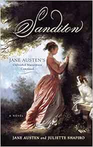 Sanditon Jane Austen S Unfinished Masterpiece Completed 9781569756218 Austen Jane Shapiro Juliette Books Amazon Com