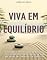 Livro Viva em Equilibrio: Descubra a importância de buscar o equilíbrio em todas as áreas da vida. Encontre Paz, Propósito e Plenitude