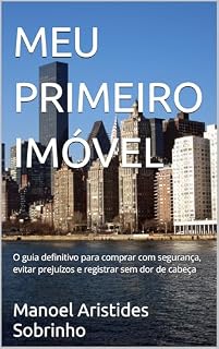 Livro MEU PRIMEIRO IMÓVEL: O guia definitivo para comprar com segurança, evitar prejuízos e registrar sem dor de cabeça