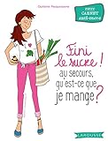 Fini le sucre ! : Au secours qu'est-ce que je mange ? by