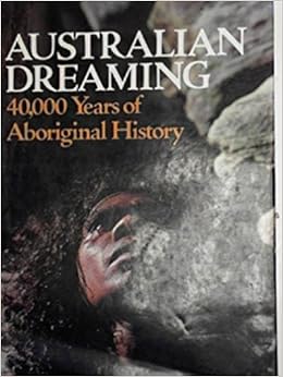 Australian Dreaming: 40,000 Years of Aboriginal History, by Jennifer Isaacs