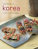 Food of Korea: 63 Simple and Delicious Recipes from the Land of the Morning Calm (Authentic Recipes by Injoo Chun, Jaewoon Lee