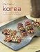 Food of Korea: 63 Simple and Delicious Recipes from the Land of the Morning Calm (Authentic Recipes by Injoo Chun, Jaewoon Lee
