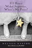 Front cover for the book If I Have a Wicked Stepmother, Where's My Prince? by Melissa Kantor