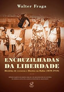 Livro Encruzilhadas da liberdade: Histórias de escravos e libertos na Bahia