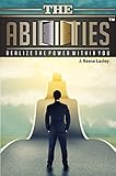 The Abilities: Realize the Power Within You by J. Reese Lasley