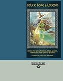 Celtic Lore & Legend: Meet the Gods, Heroes, Kings, Fairies, Monsters, and Ghosts of Yore by 