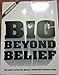 Big Beyond Belief by 