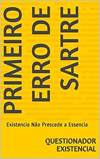 Livro Primeiro Erro de Sartre: Existência Não Precede a Essência (Existencialismo Livro 1)