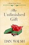 The Unfinished Gift (A Homefront Novel Book 1) by Dan Walsh