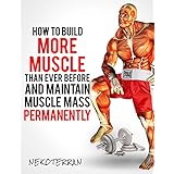 Strength Training: How to Build More Muscle than Ever Before and Maintain Muscle Mass Permanently