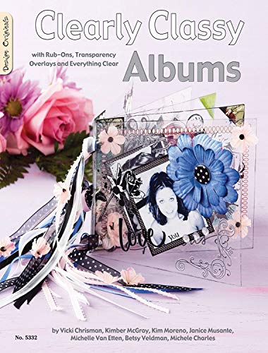Clearly Classy Albums: With Rub-Ons, Transparency Overlays and Everything Clear by Vicki Chrisman