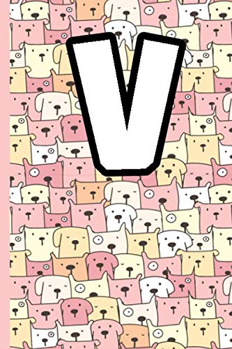 V Alphabet Notebook: Monogram Letter V Notebook for Dogs Lovers,Cute Dogs Cover Design With V Letter For Dog Lover , 6 x 9 Inches , 110 Pages - Dogs Diary