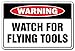 WATCH FOR FLYING TOOLS Warning Sign mechanic carpenter repair auto shop car| Indoor/Outdoor | 12