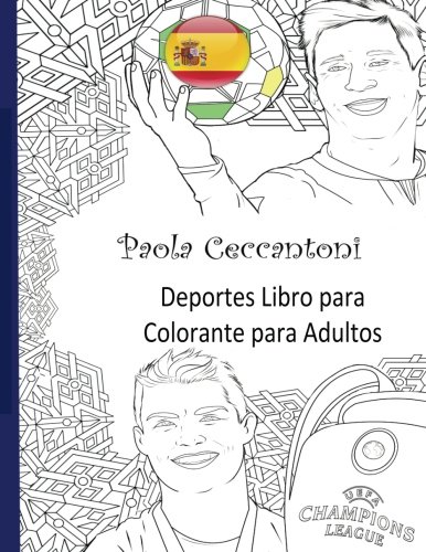 Deportes Libro para Colorante para Adultos: Cristiano Ronaldo, Lionel Messi, Neymar, The Rock: David Beckham, John Cena, Ronaldinho Gaucho, Ricardo Kaka, Mesut Ozil, Sachin Tendulkar (Spanish Edition)