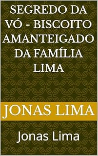 Livro Segredo da Vó - Biscoito Amanteigado da Família Lima: Jonas Lima