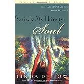 Satisfy My Thirsty Soul: For I am desperate for Your presence