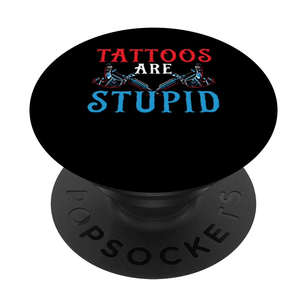 Tattoos Are Stupid Tattooist Tattoo Art Tattooing Tattoo PopSockets Swappable PopGrip