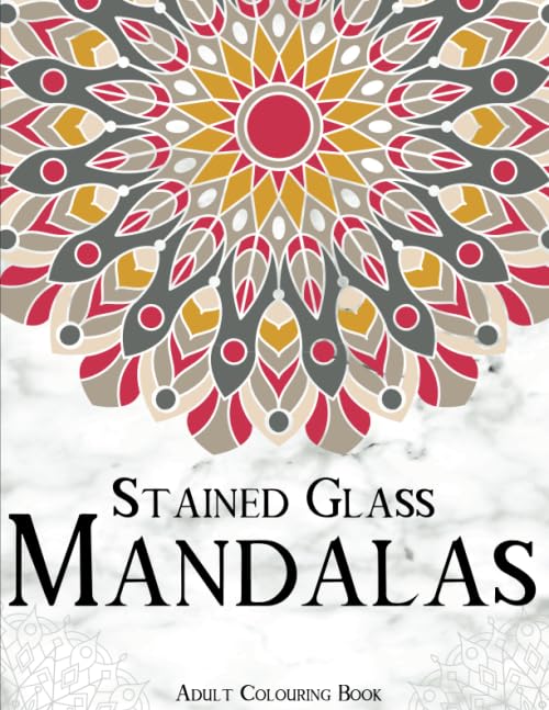 Stained Glass Mandalas Adult Colouring Book: Hand Drawn Kaleidoscope Inspired Mandalas. Stained Glass Mandala patterns colouring book for adults ... glass colouring books for kids and adults.