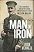 Man of Iron: The extraordinary story of New Zealand WWI hero Lieutenant-Colonel William Malone: The by Jock Vennell