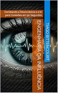 Livro Engenharia da influência: Dominando a Neurociência e a IA para Conexões em 90 Segundos