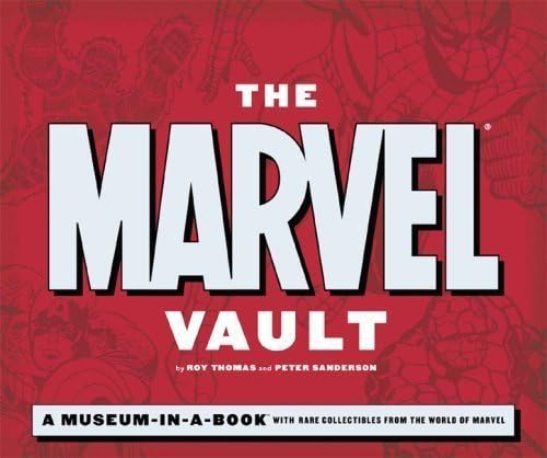 The Marvel Vault: A Museum-in-a-book with Rare Collectibles from the World of Marvel by Roy Thomas, Peter Sanderson ( 2007 ) Hardcover