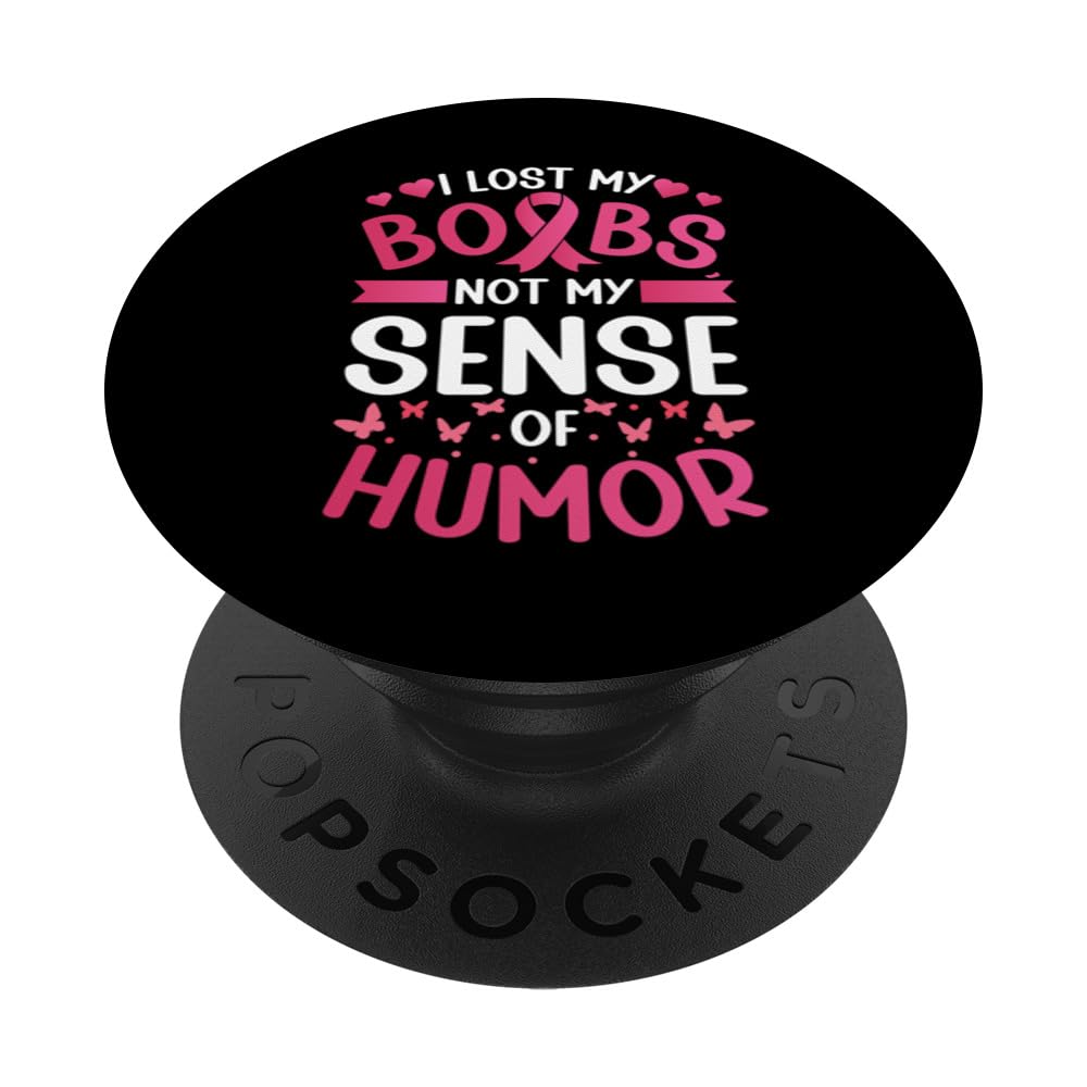 I Lost My Boobs Not My Sense Of Humor Breast Cancer Survivor PopSockets Swappable PopGrip