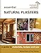 Essential Natural Plasters: A Guide to Materials, Recipes, and Use (Sustainable Building Essentials Series) by 