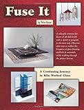 Fuse It - 18 Fused Glass Projects by 